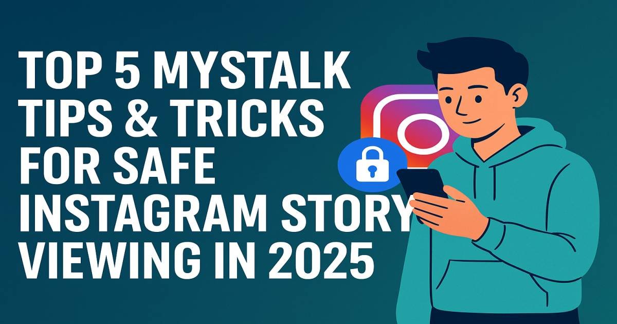 Top 5 Mystalk Tips & Tricks for Safe Instagram Story Viewing in 2025