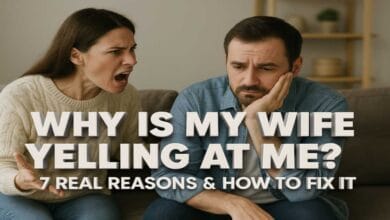 Why Is My Wife Yelling at Me 7 Real Reasons & How to Fix It