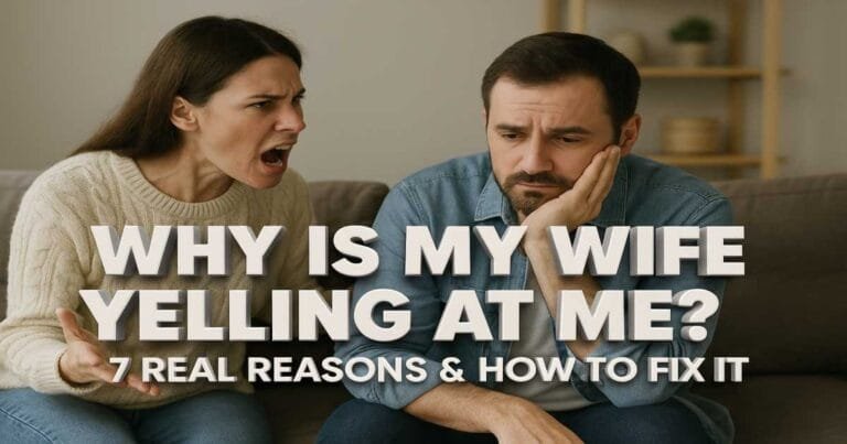 Why Is My Wife Yelling at Me 7 Real Reasons & How to Fix It
