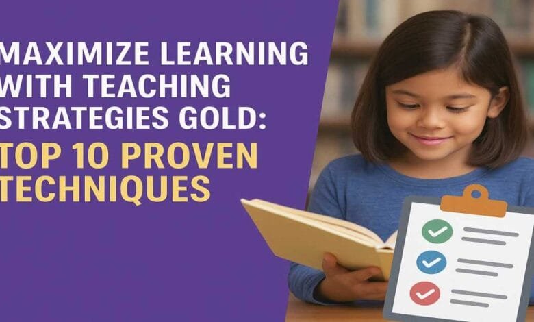 Maximize Learning with Teaching Strategies GOLD: Top 10 Proven Techniques