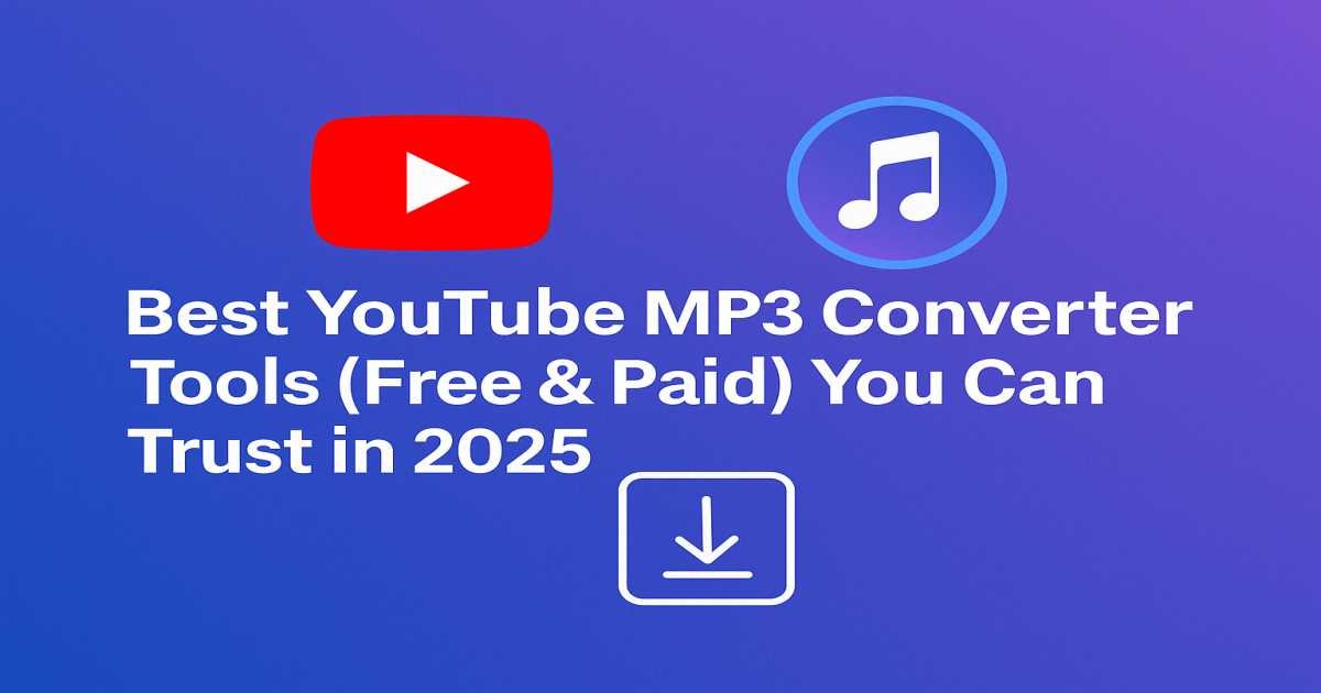 Best YouTube MP3 Converter Tools (Free & Paid) You Can Trust in 2025