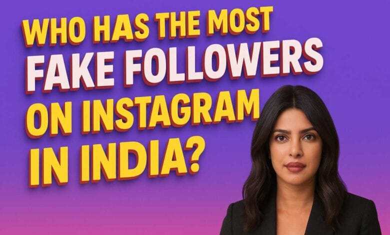 Who has the most fake followers on instagram in india