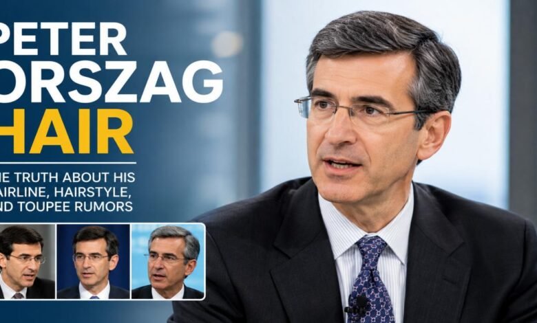 Peter Orszag Hair: The Truth About His Hairline, Hairstyle, and Toupee Rumors